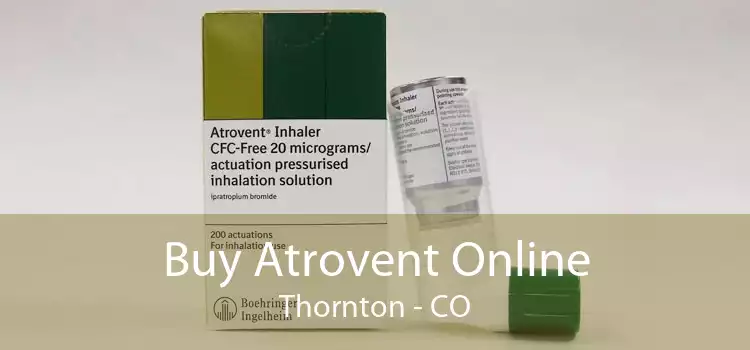 Buy Atrovent Online Thornton - CO